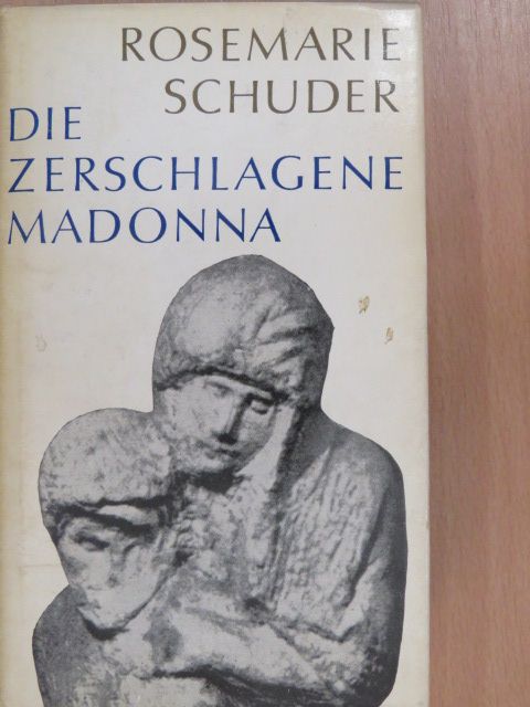 Rosemarie Schuder - Die Zerschlagene Madonna [antikvár]