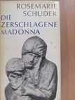 Rosemarie Schuder - Die Zerschlagene Madonna [antikvár]