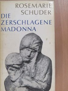 Rosemarie Schuder - Die Zerschlagene Madonna [antikvár]