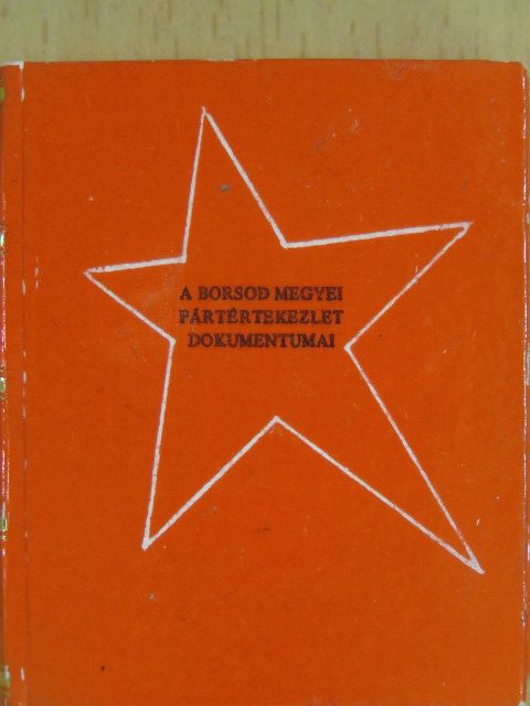 A Borsod megyei pártértekezlet dokumentumai (minikönyv) (számozott) [antikvár]