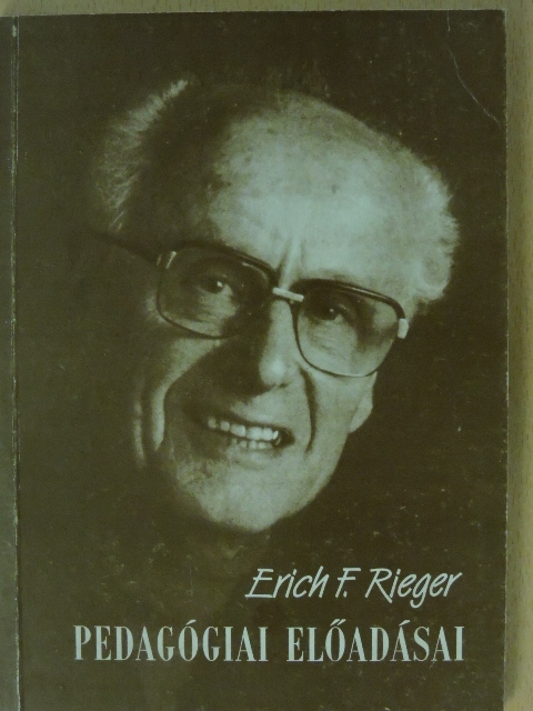 Erich F. Rieger - Erich F. Rieger pedagógiai előadásai [antikvár]