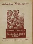 Bartók J. - Balladamondó könyv [antikvár]