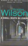 WILSON, ROBERT - A Small Death in Lisbon [antikvár]