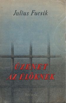 Julius Fucsík - Üzenet az élőknek [antikvár]