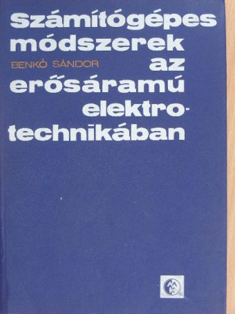 Benkó Sándor - Számítógépes módszerek az erősáramú elektrotechnikában [antikvár]