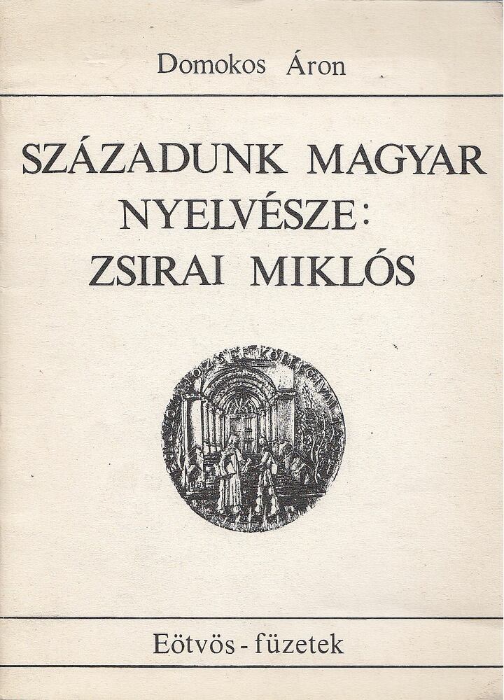 Domokos Áron - Századunk magyar nyelvésze: Zsirai Miklós [antikvár]