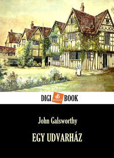 John Galsworthy - Egy udvarház [eKönyv: epub, mobi]