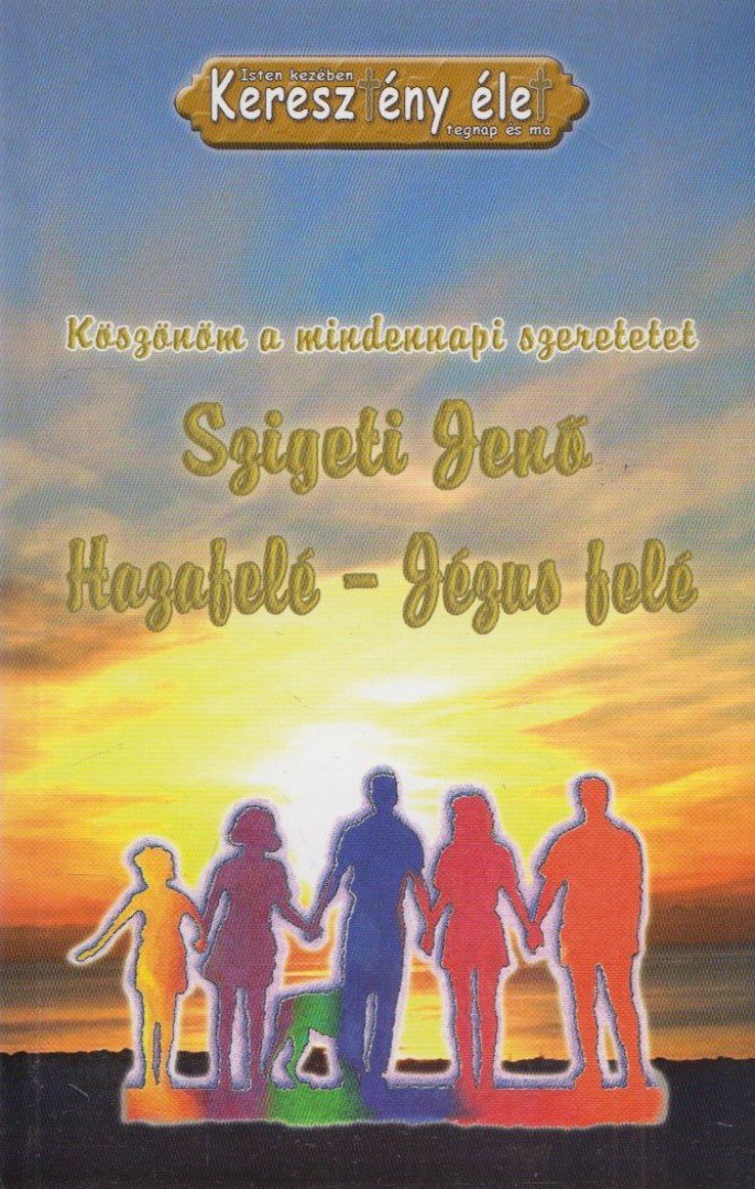Szigeti Jenő - Hazafelé - Jézus felé [antikvár]