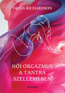 Diana Richardson - Női orgazmus a tantra szellemében [eKönyv: epub, mobi]