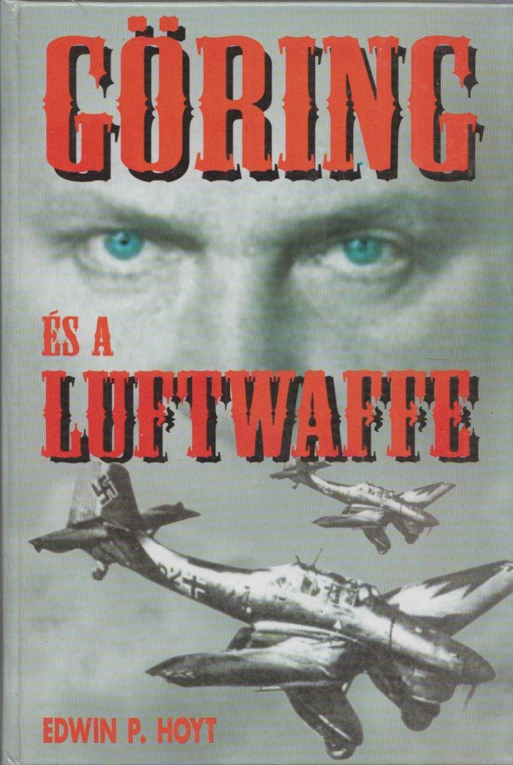 Hoyt, Edwin P. - Göring és a Luftwaffe [antikvár]