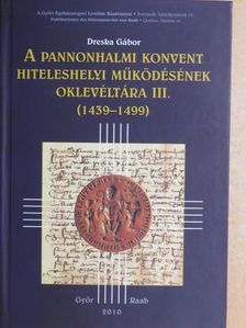 Dreska Gábor - A pannonhalmi konvent hiteleshelyi működésének oklevéltára III. [antikvár]
