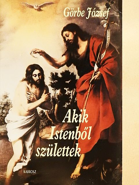 Görbe József - Akik Istenből születtek [antikvár]
