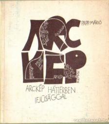 Papp Márió - Arckép háttérben ifjúsággal [antikvár]
