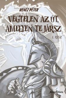 KENÉZ PÉTER - Végtelen az út, amelyen te jársz 1. rész (dedikált) [antikvár]