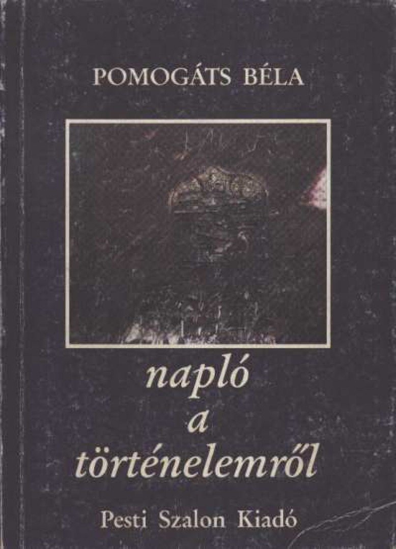 Pomogáts Béla - Napló a történelemről [antikvár]