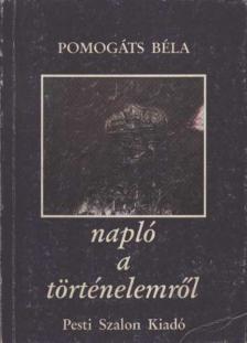 Pomogáts Béla - Napló a történelemről [antikvár]