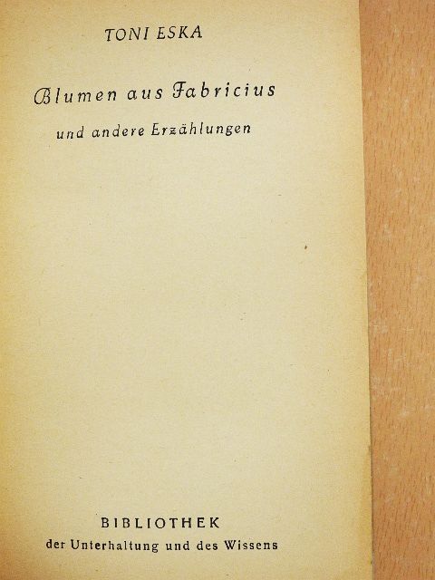 Toni Eska - Blumen aus Fabricius und andere Erzählungen [antikvár]