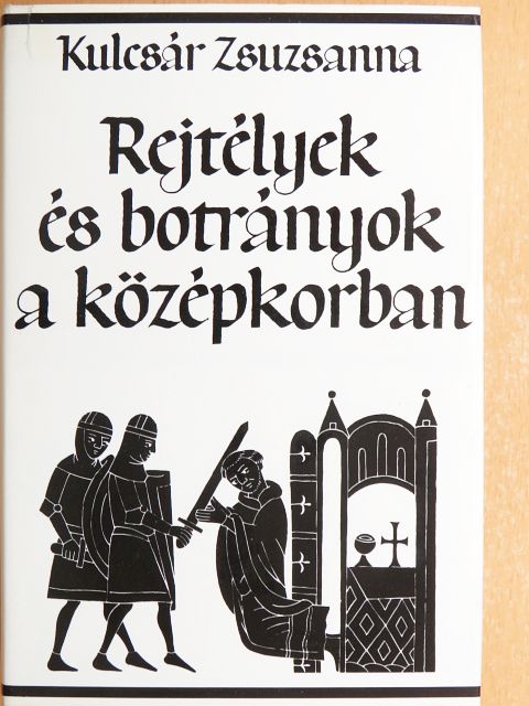 Kulcsár Zsuzsanna - Rejtélyek és botrányok a középkorban [antikvár]