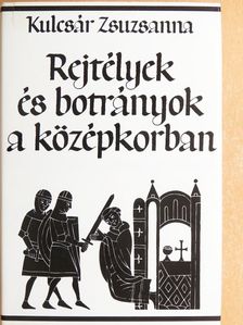 Kulcsár Zsuzsanna - Rejtélyek és botrányok a középkorban [antikvár]