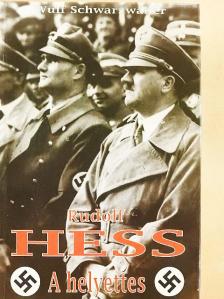 Wulf Schwarzwäller - Rudolf Hess [antikvár]