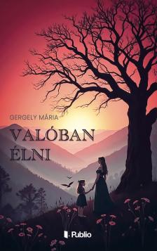 Gergely Mária - Valóban élni [eKönyv: epub, mobi, pdf]