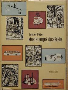 Zoltán Péter - Mesterségek dicsérete [antikvár]