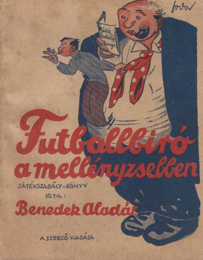 Benedek Aladár - Futballbíró a mellényzsebben [antikvár]