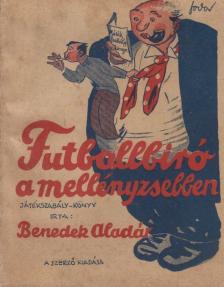 Benedek Aladár - Futballbíró a mellényzsebben [antikvár]