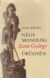 KROSS, JAAN - Négy monológ Szent György ürügyén [antikvár]