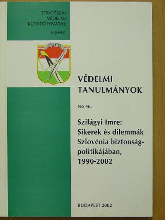 Szilágyi Imre - Sikerek és dilemmák Szlovénia biztonságpolitikájában, 1990-2002 [antikvár]