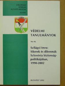 Szilágyi Imre - Sikerek és dilemmák Szlovénia biztonságpolitikájában, 1990-2002 [antikvár]