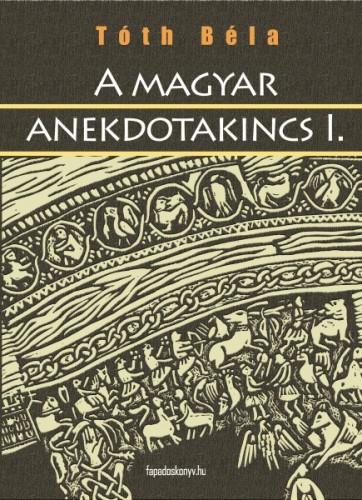 TÓTH BÉLA - A magyar anekdotakincs 1. rész [eKönyv: epub, mobi]