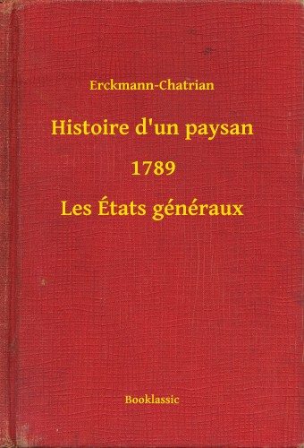 Erckmann-Chatrian - Histoire d un paysan - 1789 - Les États généraux [eKönyv: epub, mobi]