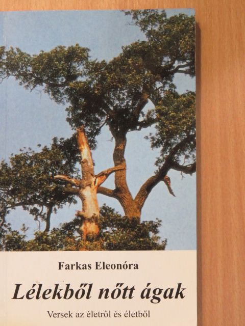 Farkas Eleonóra - Lélekből nőtt ágak (dedikált példány) [antikvár]