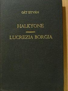 Gát István - Halkyone/Lucrezia Borgia [antikvár]