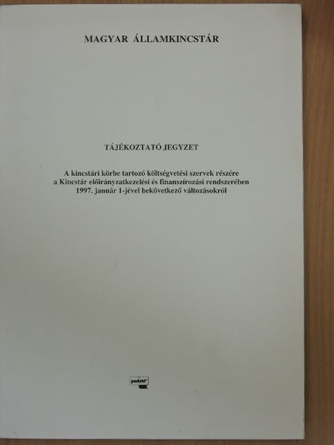Tájékoztató jegyzet - A kincstári körbe tartozó költségvetési szervek részére a Kincstár előirányzatkezelési és finanszírozási rendszerében 1997. január 1-jével bekövetkező változásokról [antikvár]
