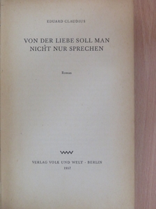 Eduard Claudius - Von der Liebe soll man nicht nur sprechen [antikvár]