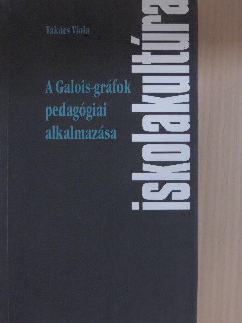Takács Viola - A Galois-gráfok pedagógiai alkalmazása [antikvár]