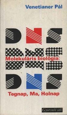 VENETIANER PÁL - Molekuláris biológia: Tegnap, Ma, Holnap [antikvár]