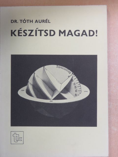 Dr. Tóth Aurél - Készítsd magad! [antikvár]