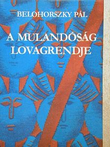 Belohorszky Pál - A mulandóság lovagrendje [antikvár]