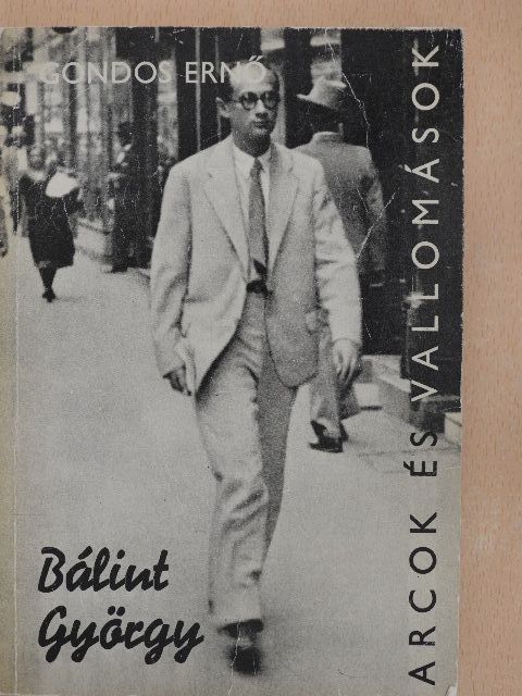 Gondos Ernő - Bálint György alkotásai és vallomásai tükrében  [antikvár]