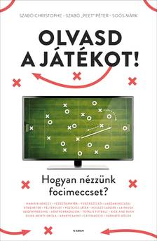 Szabó Christophe-Szabó "Peet" Péter-Soós Márk - Olvasd a játékot! - Hogyan nézzünk focimeccset?