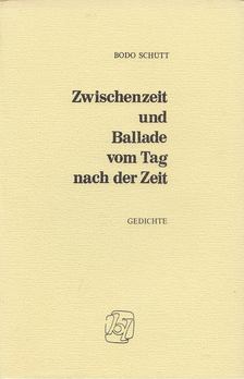 Schütt, Bodo - Zwischenzeit und Ballade vom Tag nach der Zeit [antikvár]