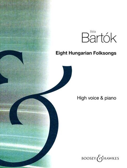 Bartók Béla - EIGHT HUNGARIAN FOLKSONGS (1907-17) FOR HIGH VOICE & PIANO