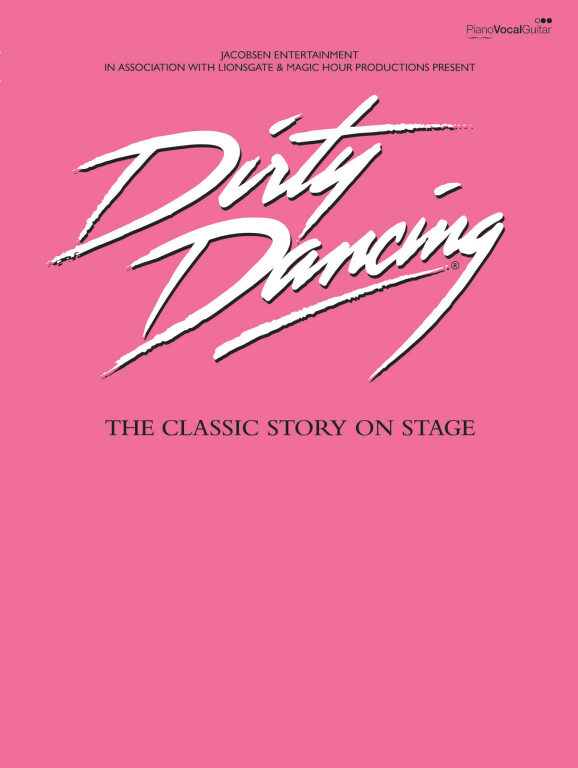 DIRTY DANCING - THE CLASSIC STORY ON STAGE - PIANO, VOCAL, GUITAR