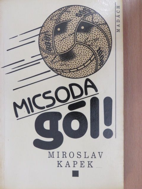 Miroslav Kapek - Micsoda gól! [antikvár]