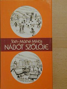 Tóth-Máthé Miklós - Nábót szőlője [antikvár]