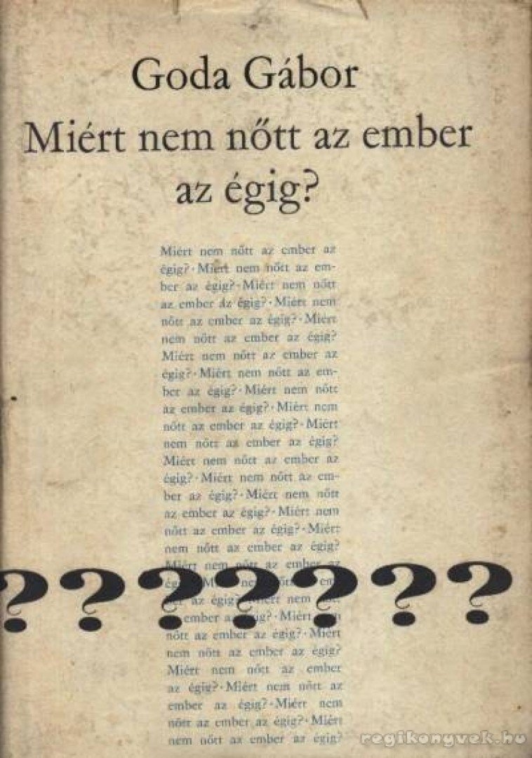 GODA GÁBOR - Mért nem nőtt az ember az égig? [antikvár]
