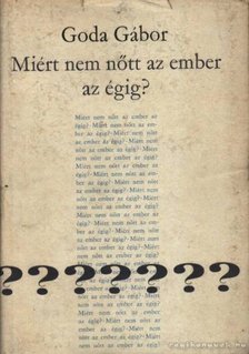 GODA GÁBOR - Mért nem nőtt az ember az égig? [antikvár]